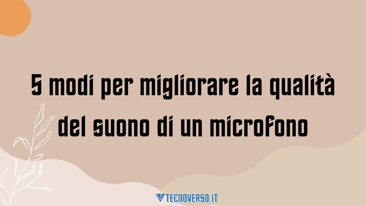 5 modi per migliorare la qualita del suono di un microfono