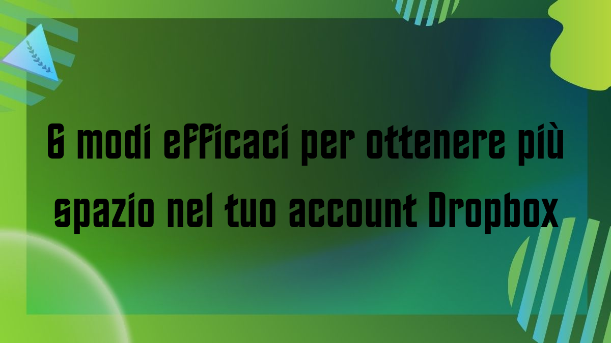 6 modi efficaci per ottenere piu spazio nel tuo account Dropbox