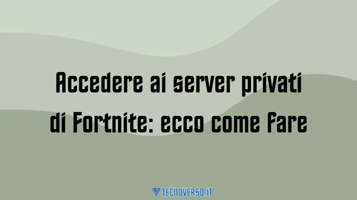 Accedere ai server privati di Fortnite ecco come fare