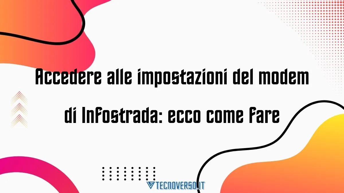 Accedere alle impostazioni del modem di Infostrada ecco come fare