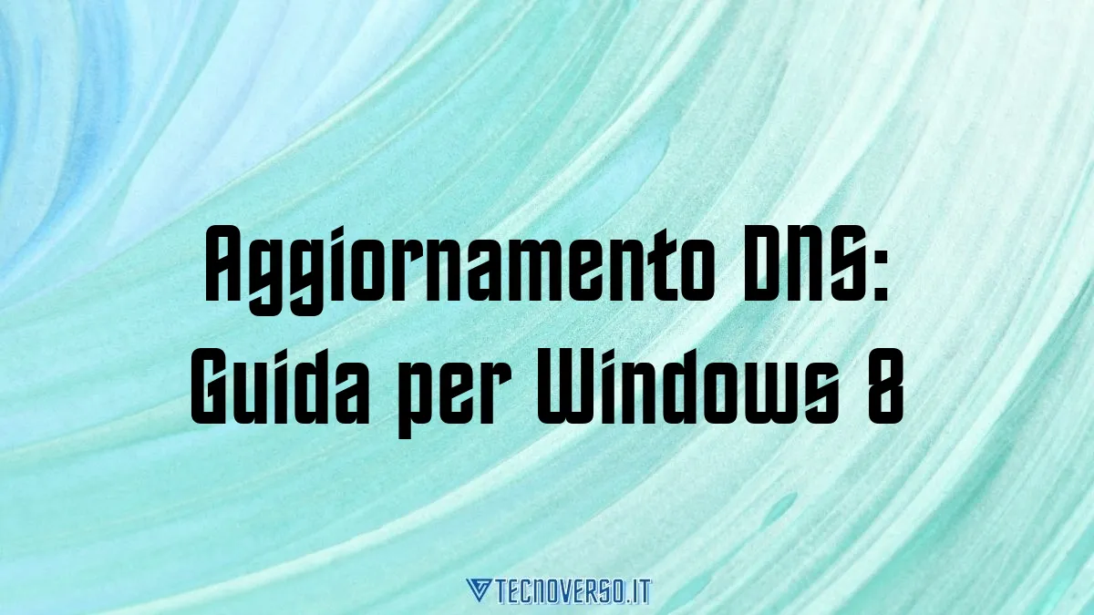 Aggiornamento DNS Guida per Windows 8