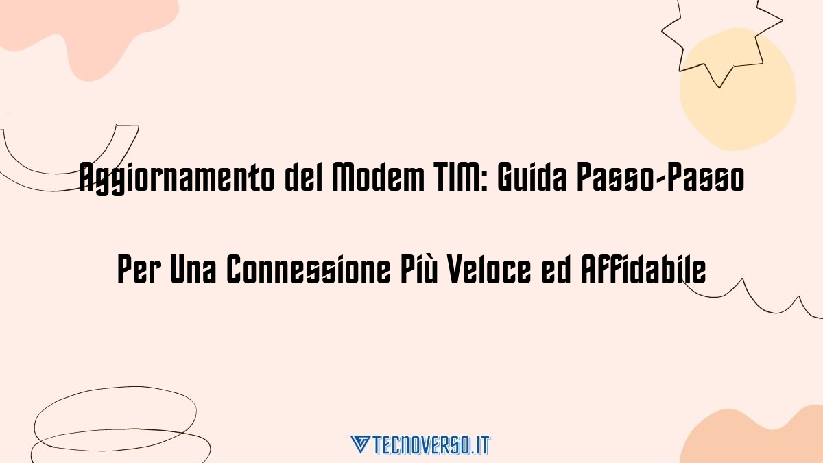 Aggiornamento del Modem TIM Guida Passo Passo Per Una Connessione Piu Veloce ed Affidabile