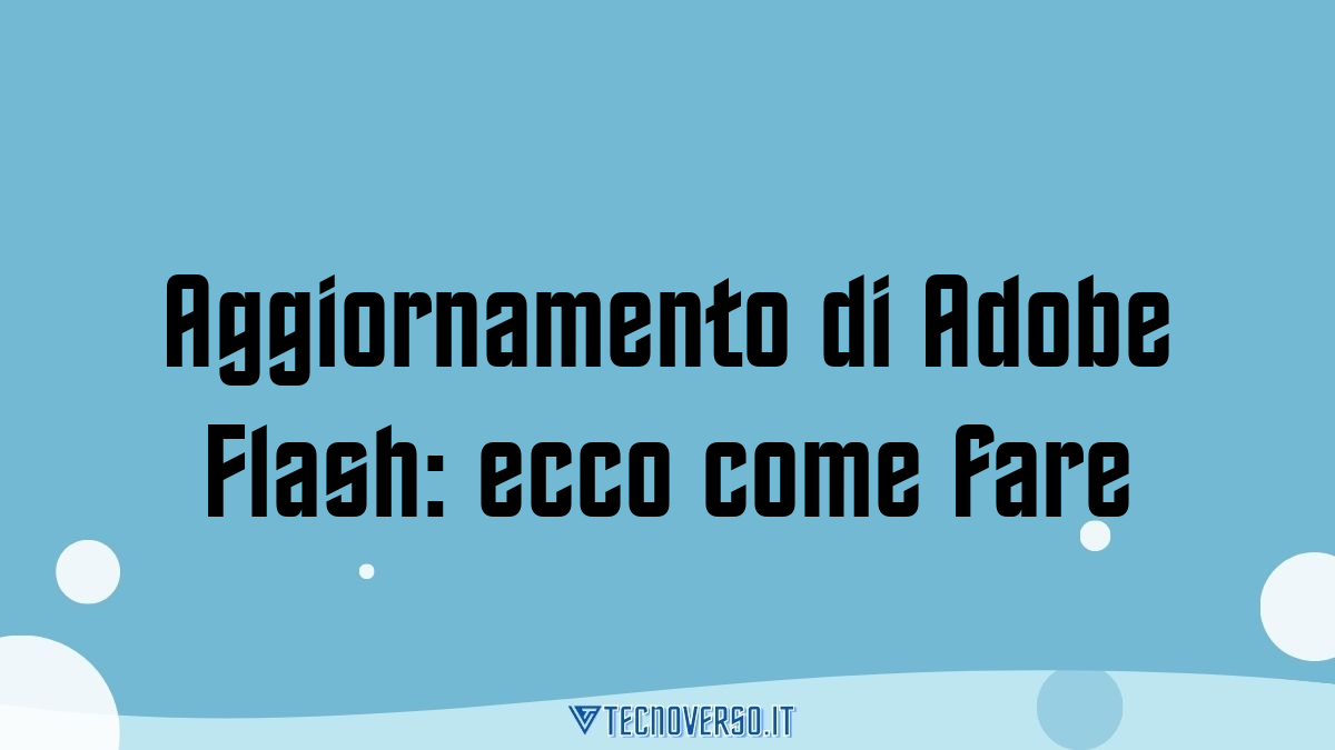 Aggiornamento di Adobe Flash ecco come fare