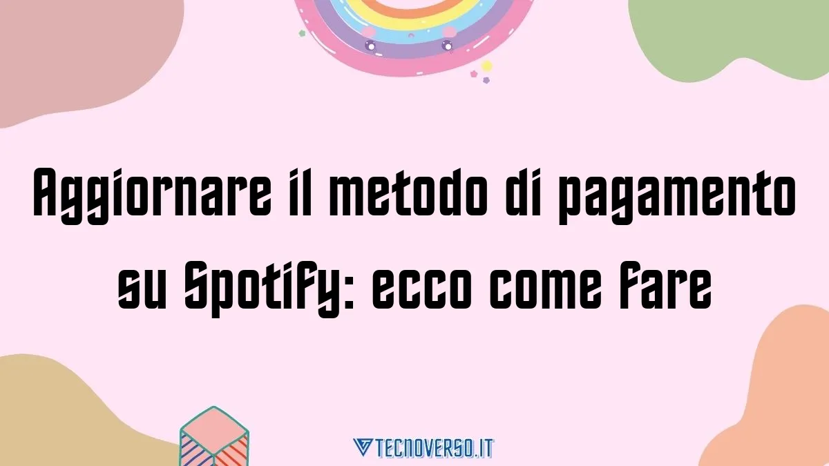 Aggiornare il metodo di pagamento su Spotify ecco come fare