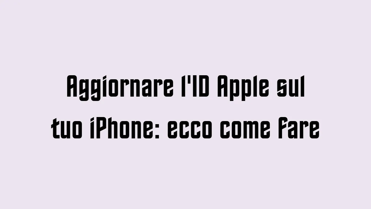 Aggiornare lID Apple sul tuo iPhone ecco come fare