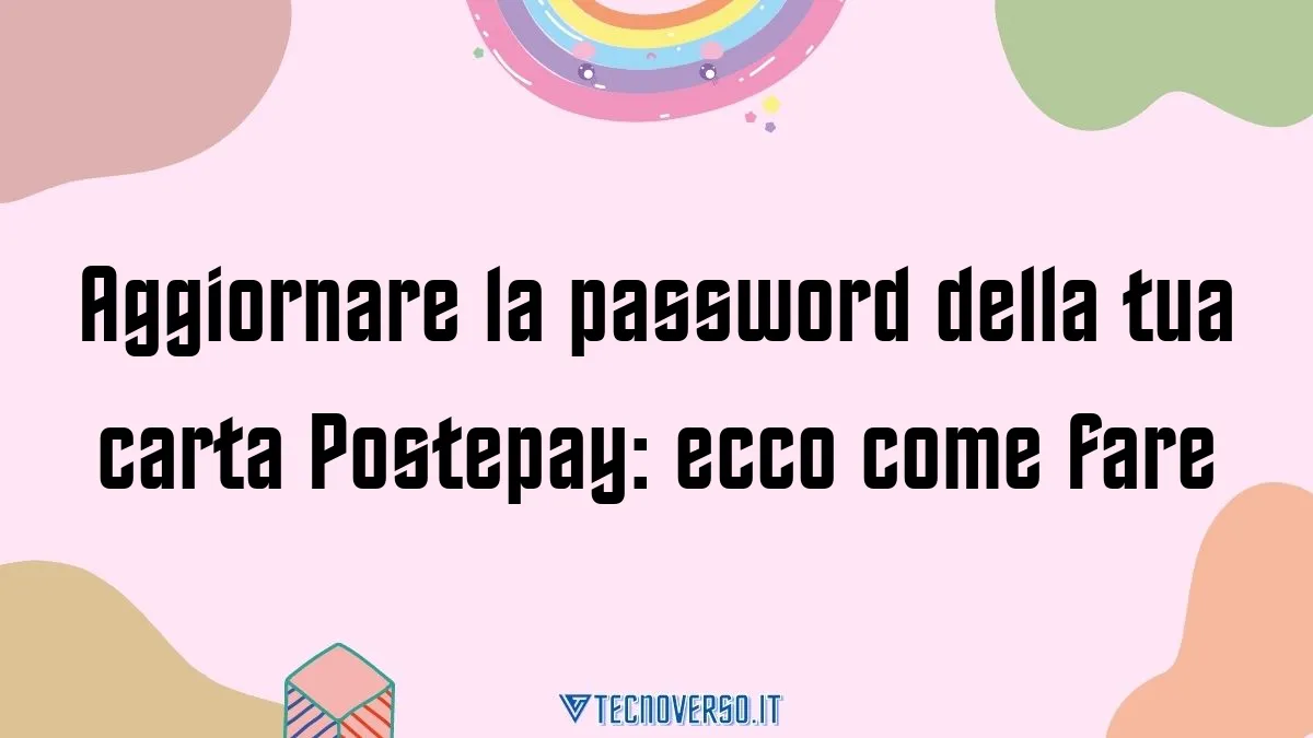 Aggiornare la password della tua carta Postepay ecco come fare