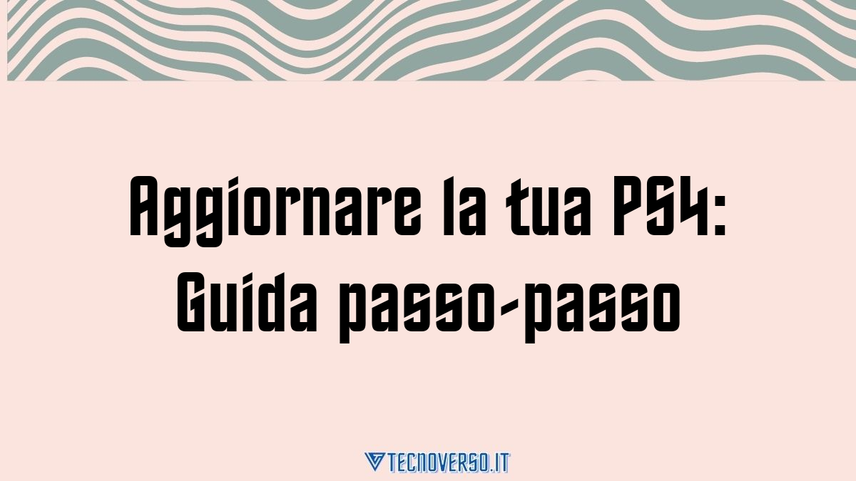 Aggiornare la tua PS4 Guida passo passo