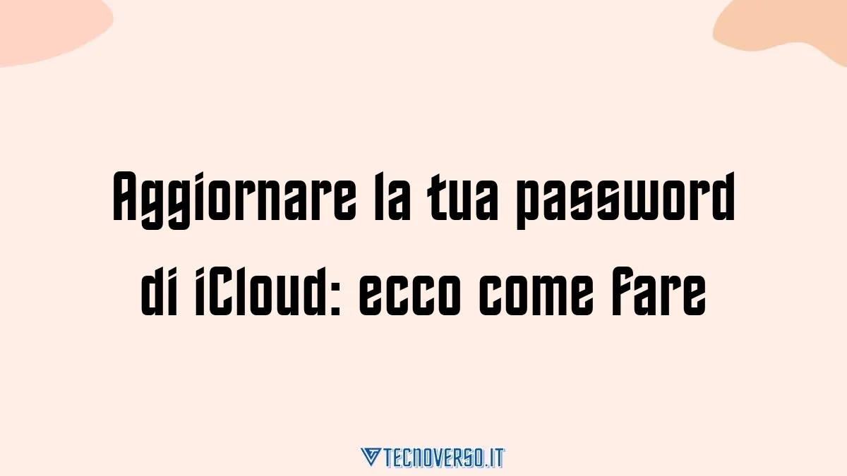 Aggiornare la tua password di iCloud ecco come fare