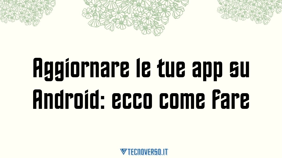 Aggiornare le tue app su Android ecco come fare