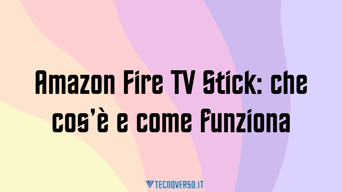 Amazon Fire TV Stick che cose e come funziona