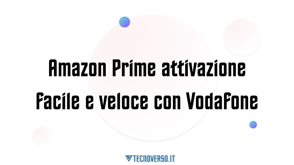 Amazon Prime attivazione facile e veloce con Vodafone
