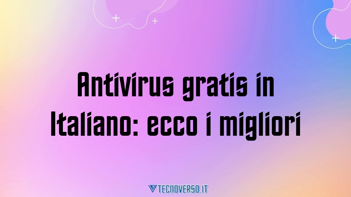 Antivirus gratis in Italiano ecco i migliori