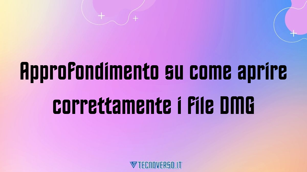 Approfondimento su come aprire correttamente i file DMG