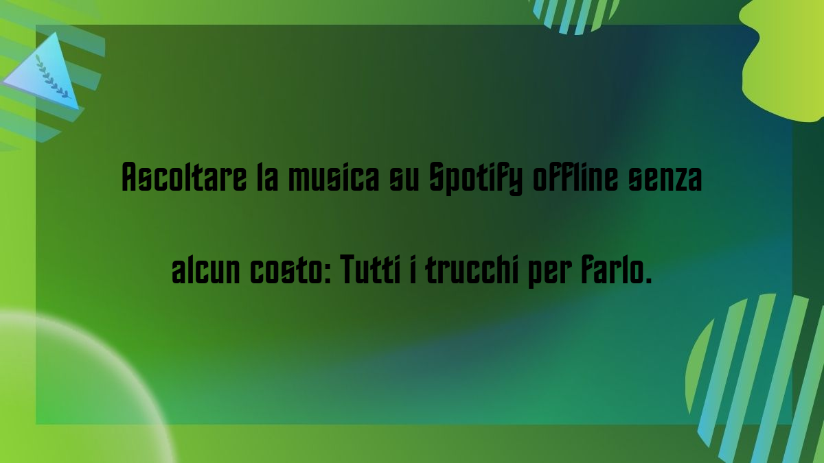 Ascoltare la musica su Spotify offline senza alcun costo Tutti i trucchi per farlo