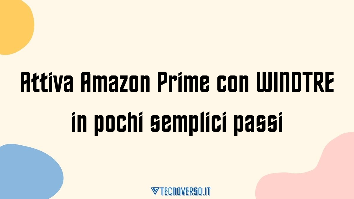 Attiva Amazon Prime con WINDTRE in pochi semplici passi