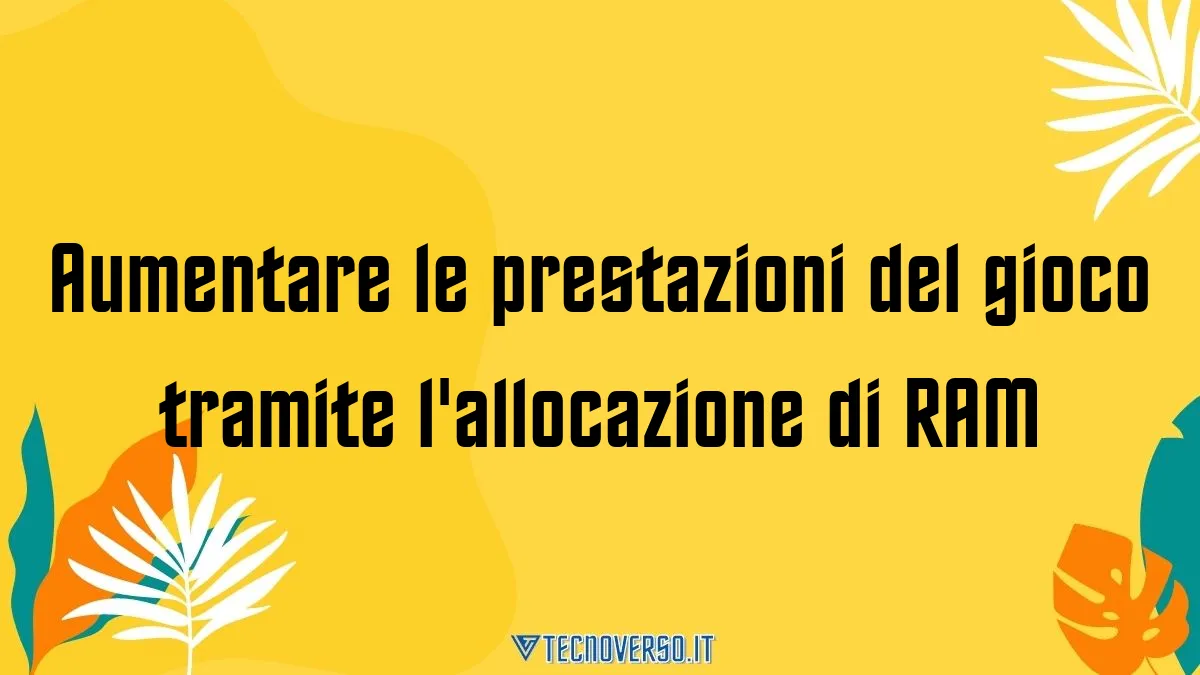 Aumentare le prestazioni del gioco tramite lallocazione di RAM