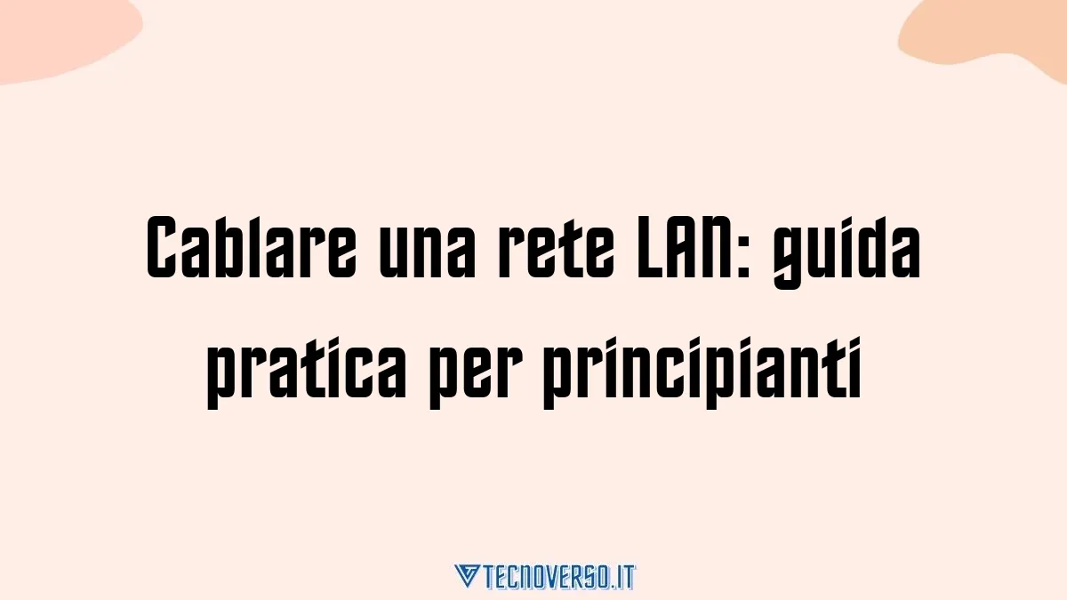 Cablare una rete LAN guida pratica per principianti