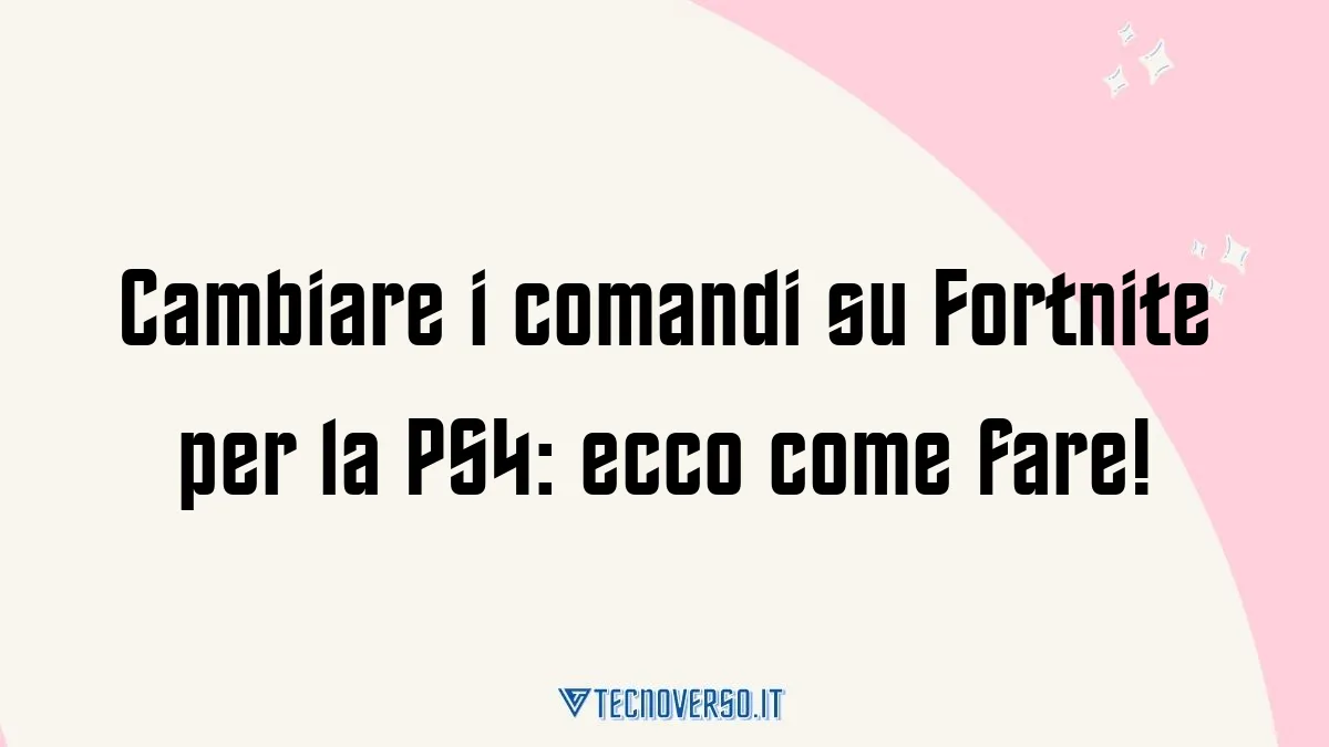 Cambiare i comandi su Fortnite per la PS4 ecco come fare