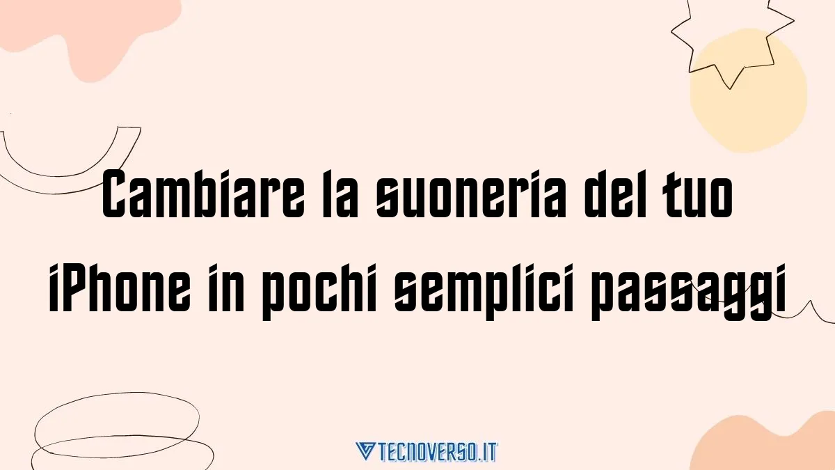 Cambiare la suoneria del tuo iPhone in pochi semplici passaggi