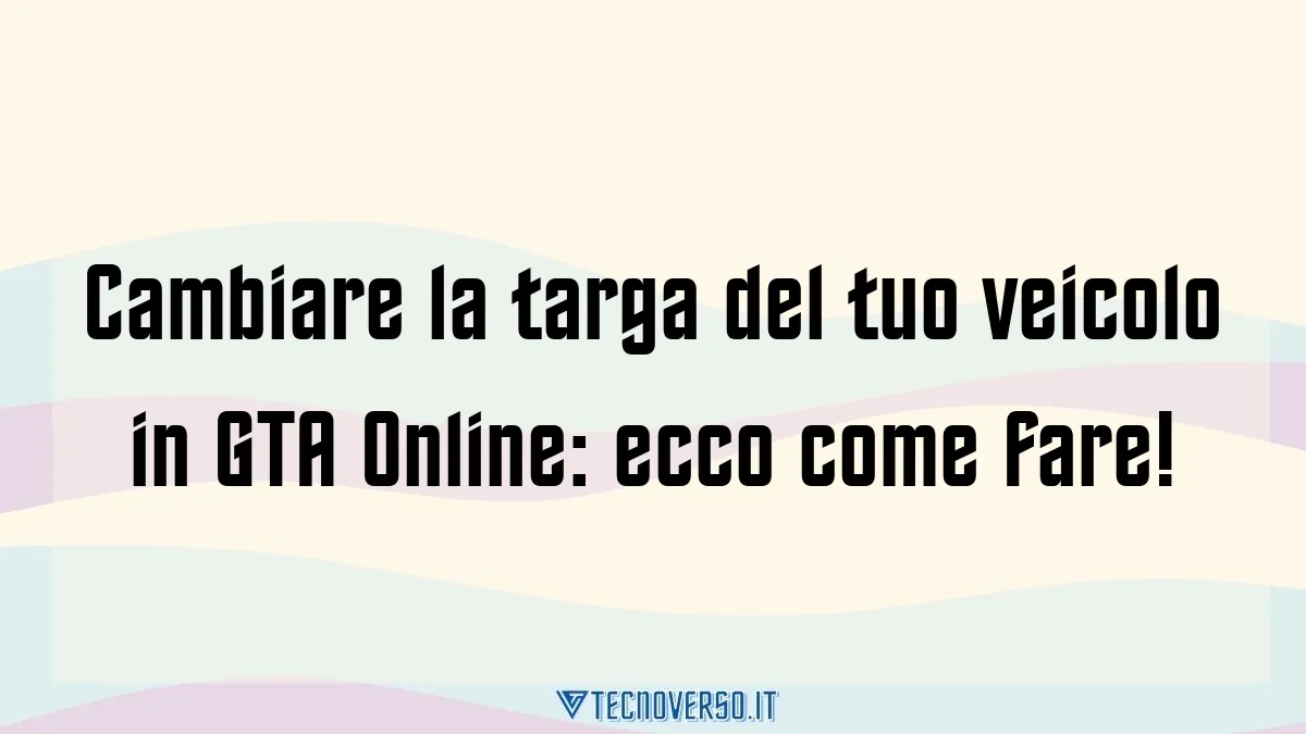 Cambiare la targa del tuo veicolo in GTA Online ecco come fare