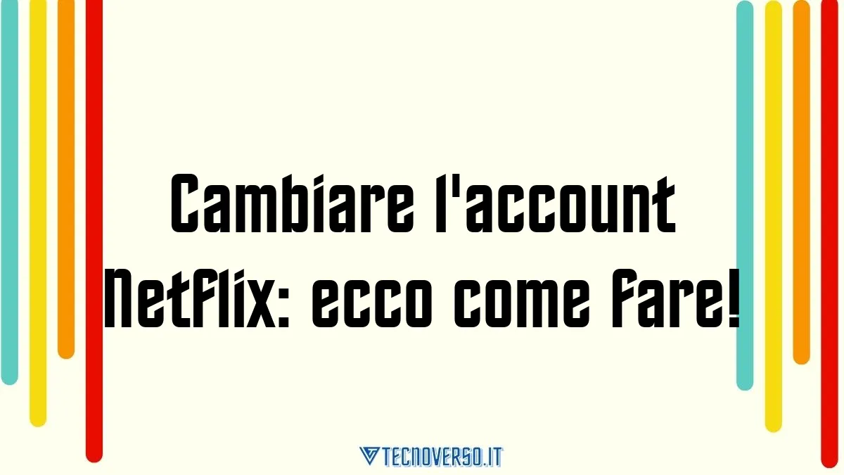 Cambiare laccount Netflix ecco come fare