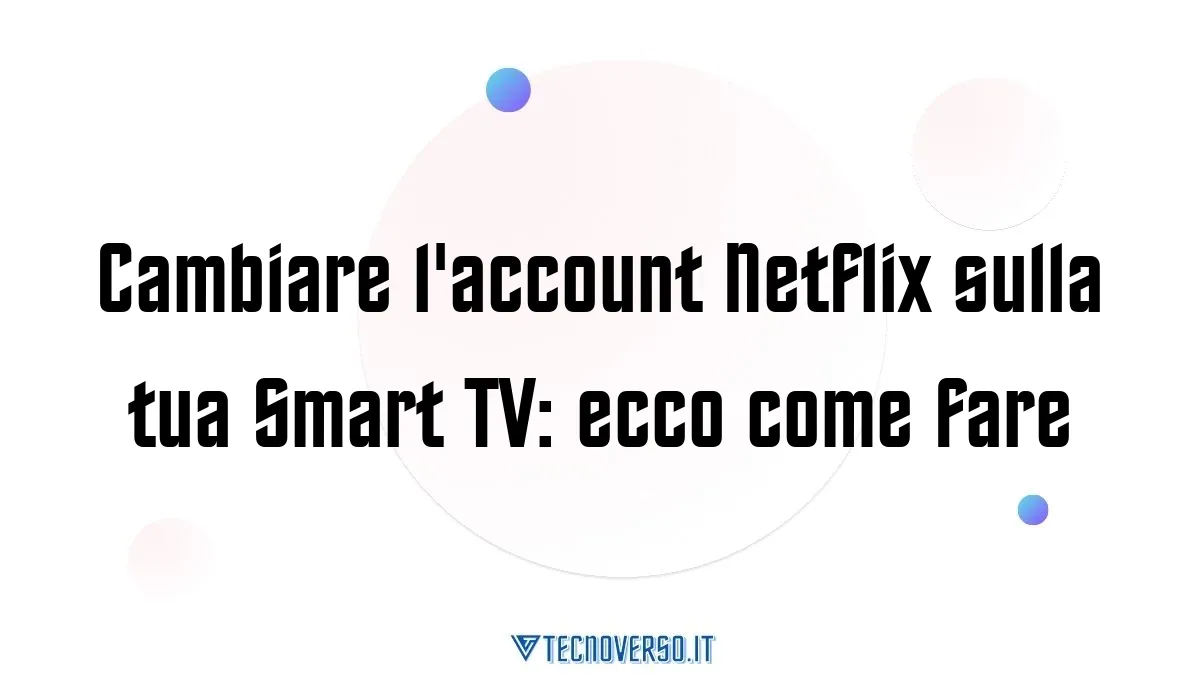 Cambiare laccount Netflix sulla tua Smart TV ecco come fare