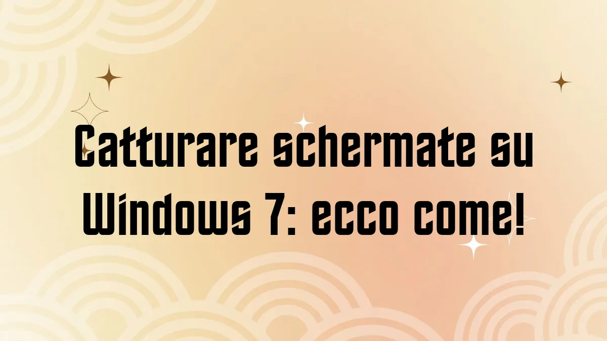 Catturare schermate su Windows 7 ecco come