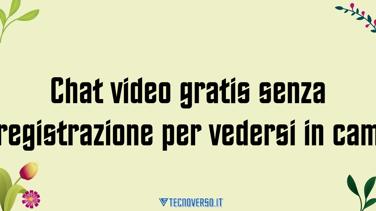 Chat video gratis senza registrazione per vedersi in cam