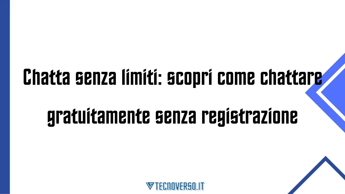 Chatta senza limiti scopri come chattare gratuitamente senza registrazione