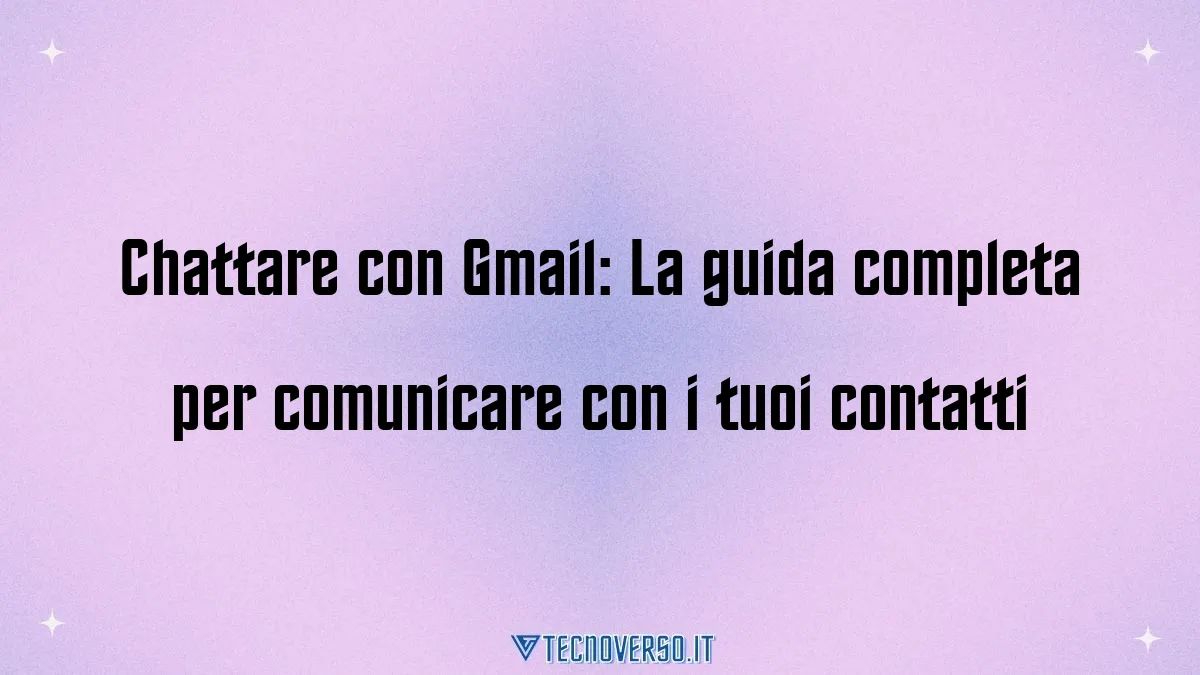 Chattare con Gmail La guida completa per comunicare con i tuoi contatti