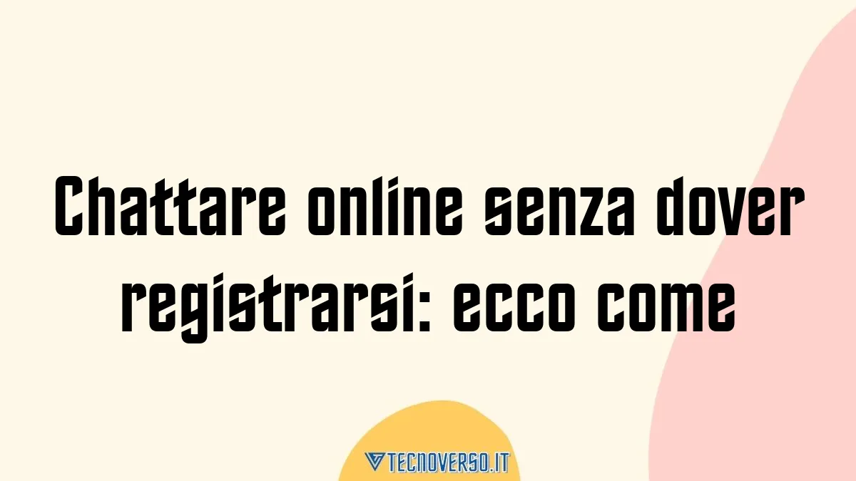 Chattare online senza dover registrarsi ecco come