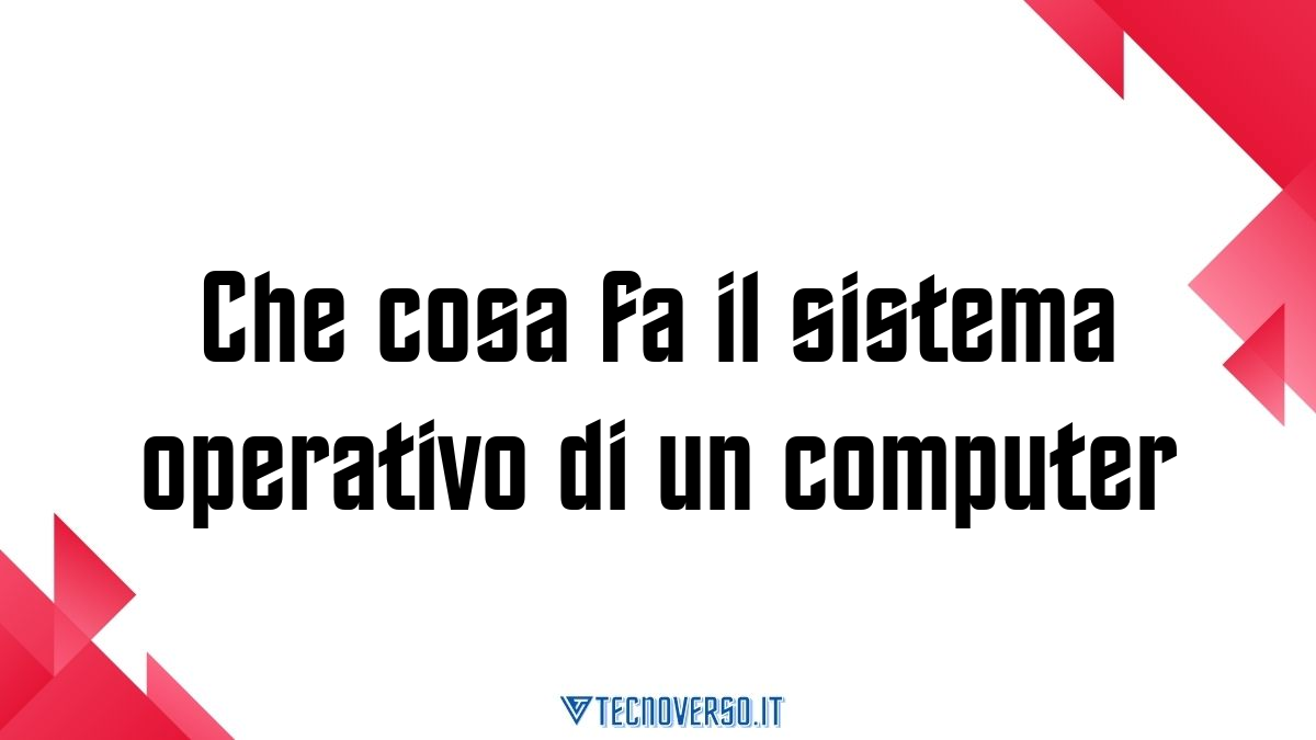 Che cosa fa il sistema operativo di un computer