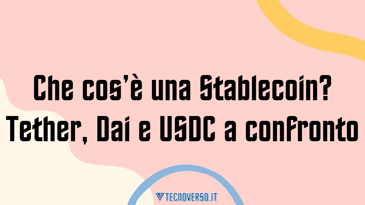 Che cose una Stablecoin Tether Dai e USDC a confronto