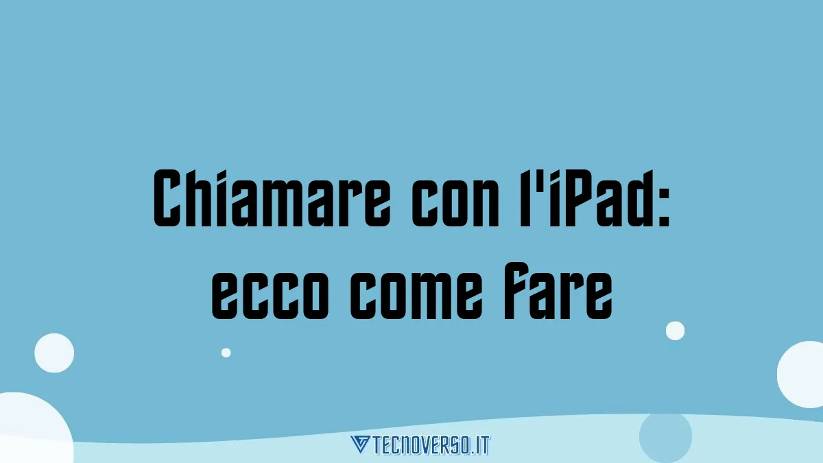 Chiamare con liPad ecco come fare