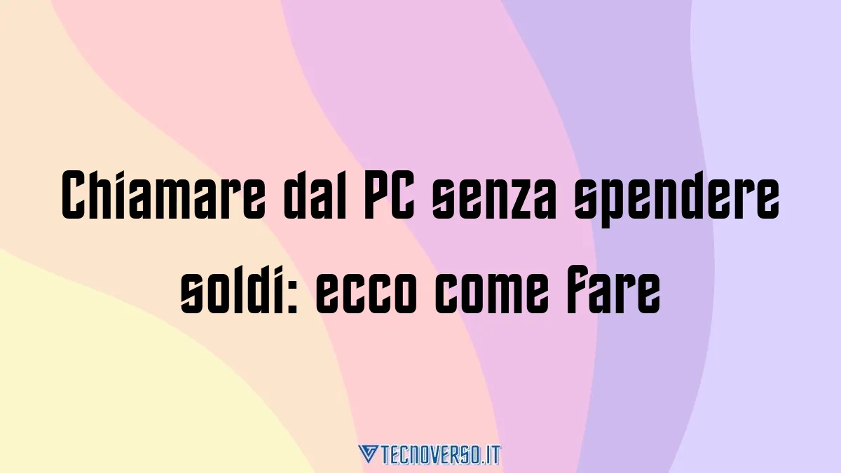 Chiamare dal PC senza spendere soldi ecco come fare