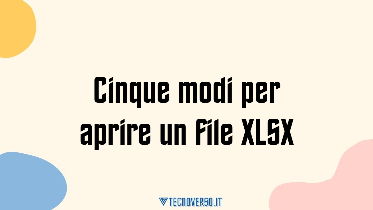 Cinque modi per aprire un file XLSX