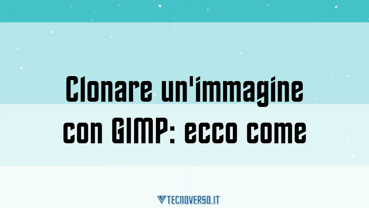 Clonare unimmagine con GIMP ecco come