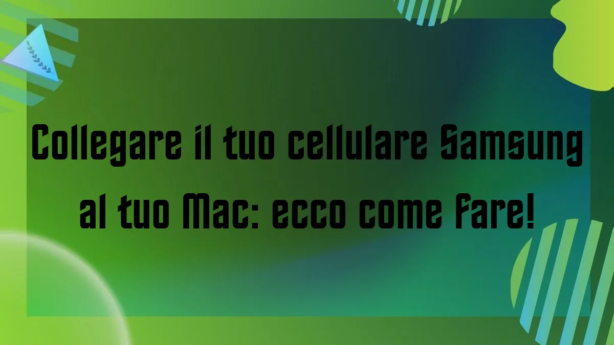 Collegare il tuo cellulare Samsung al tuo Mac ecco come fare