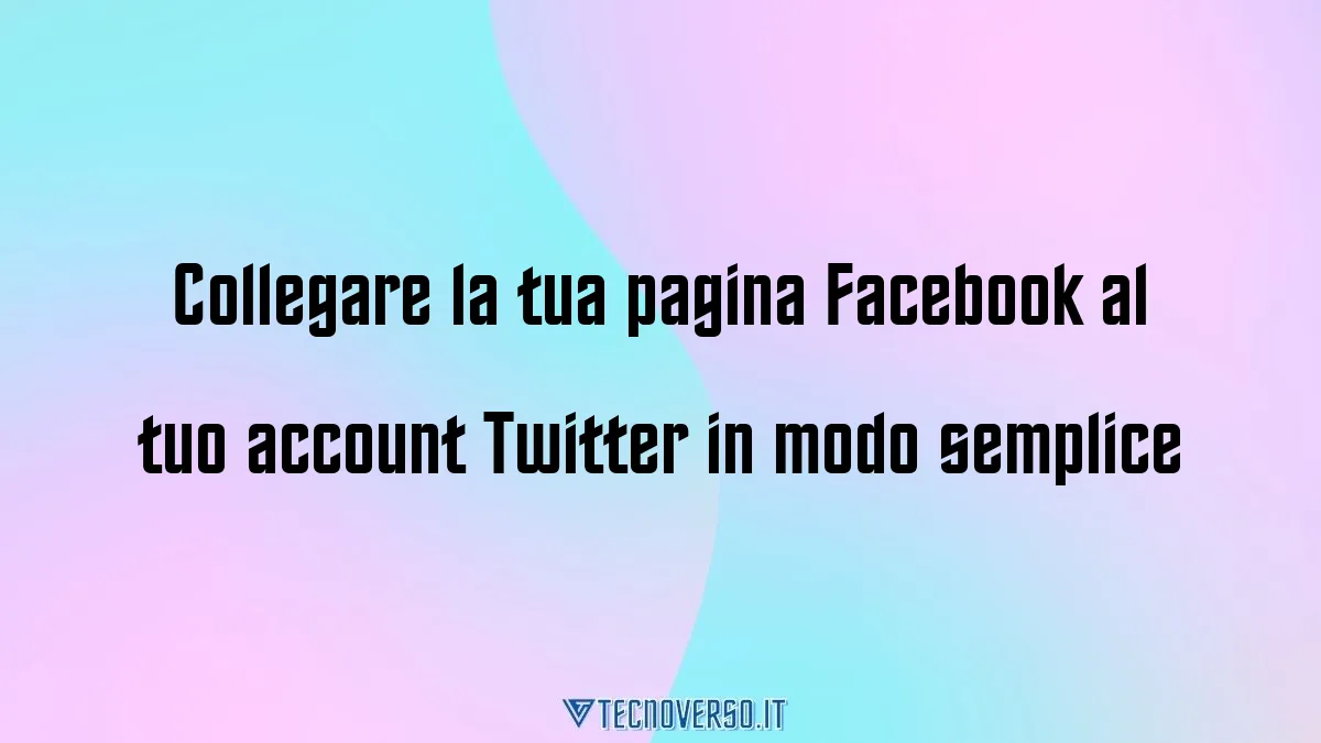 Collegare la tua pagina Facebook al tuo account Twitter in modo semplice