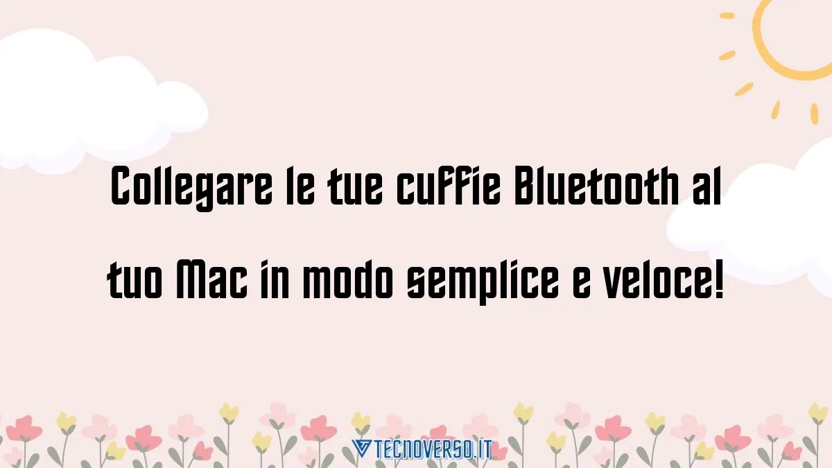 Collegare le tue cuffie Bluetooth al tuo Mac in modo semplice e veloce