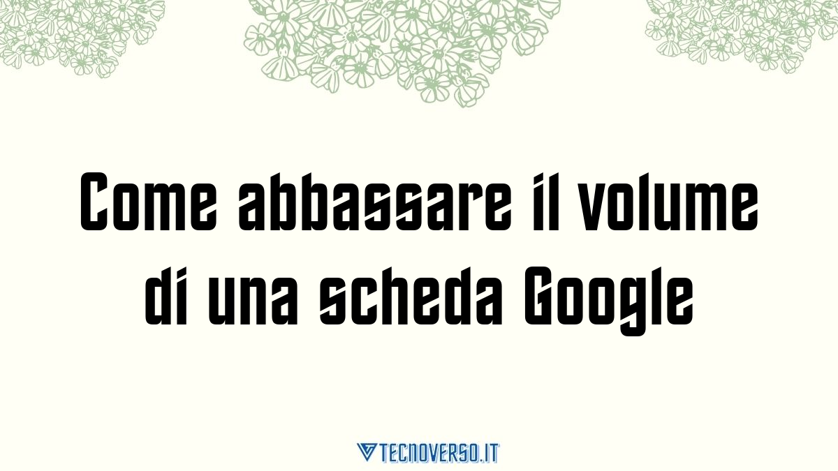 Come abbassare il volume di una scheda Google