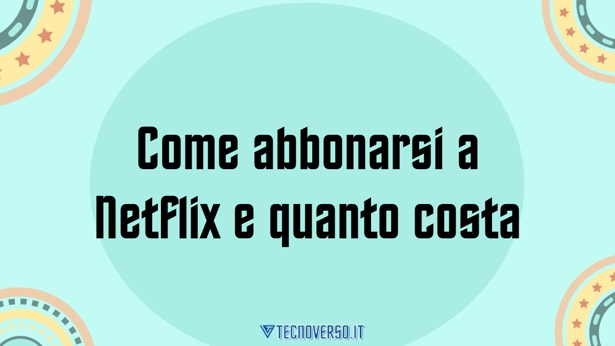 Come abbonarsi a Netflix e quanto costa