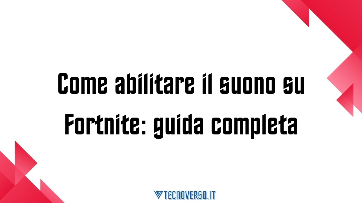 Come abilitare il suono su Fortnite guida completa