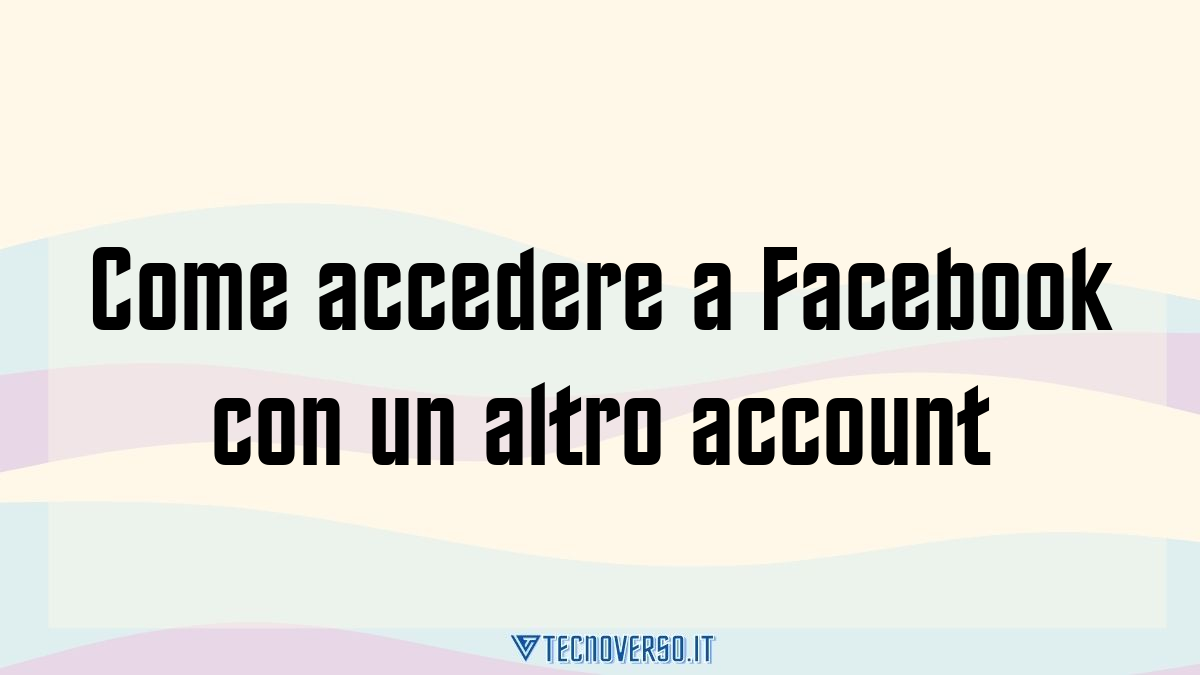 Come accedere a Facebook con un altro account