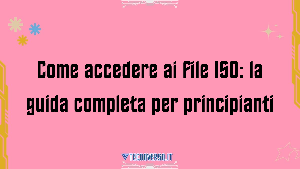 Come accedere ai file ISO la guida completa per principianti