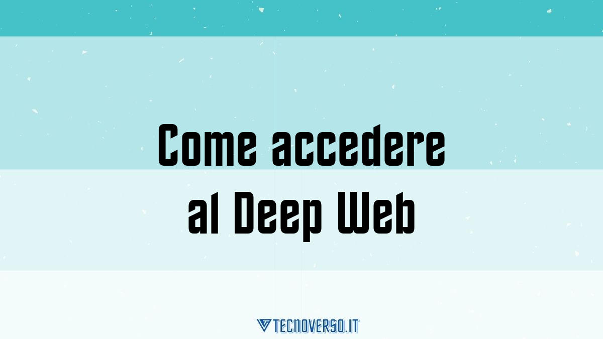 Come accedere al Deep Web