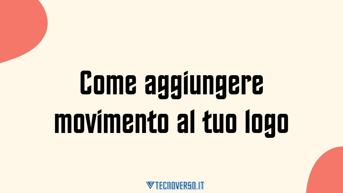 Come aggiungere movimento al tuo logo