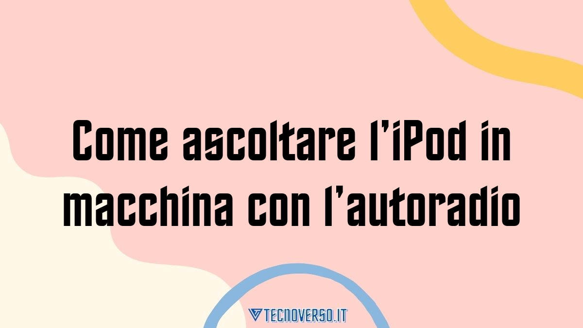 Come ascoltare liPod in macchina con lautoradio