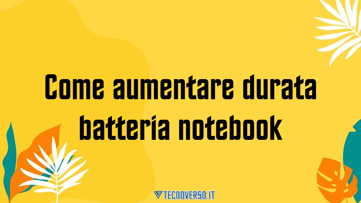 Come aumentare durata batteria notebook