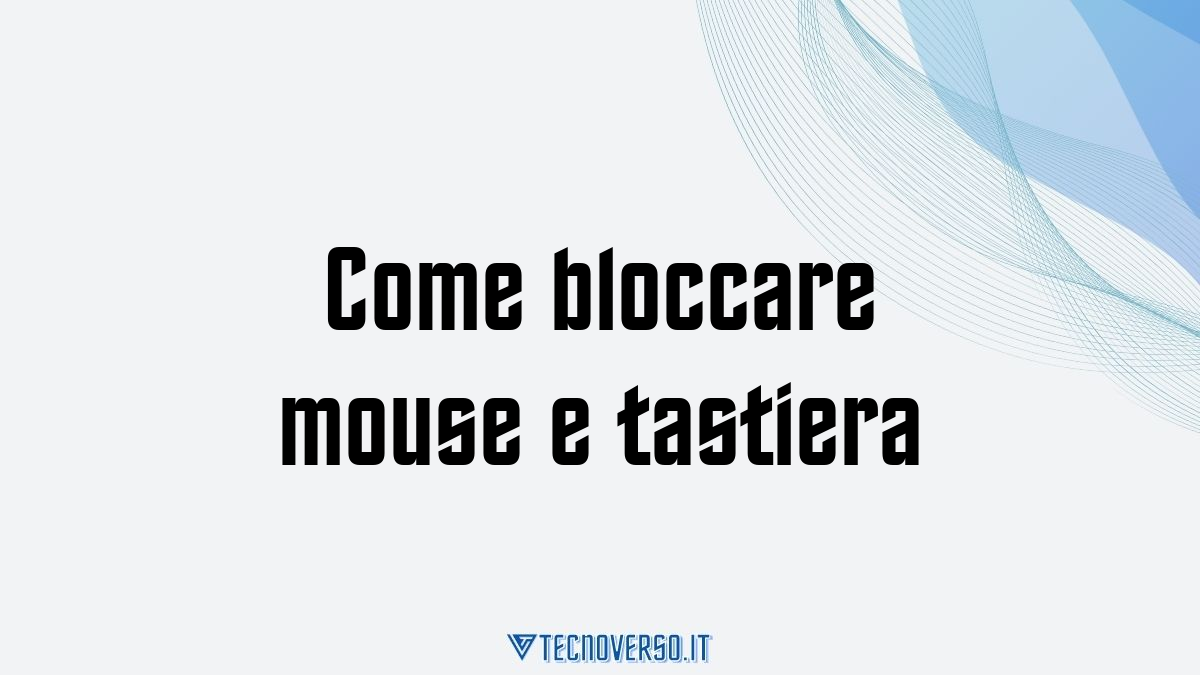 Come bloccare mouse e tastiera